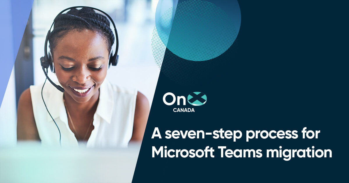 A seven-step process for Microsoft Teams migration - OnX