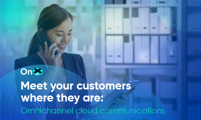 Meet your customers where they are with omnichannel cloud communications